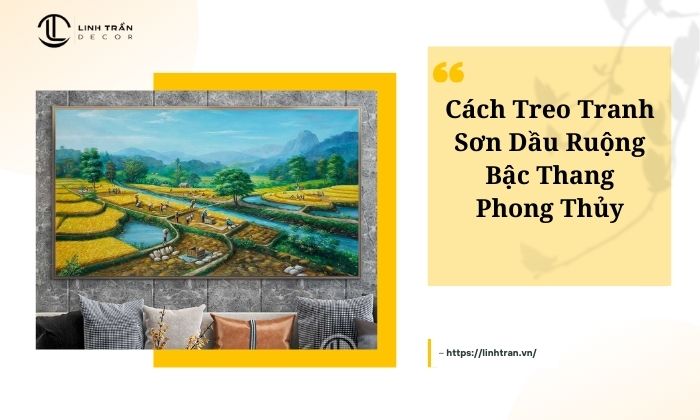 Cách Treo Tranh Sơn Dầu Ruộng Bậc Thang Phong Thủy