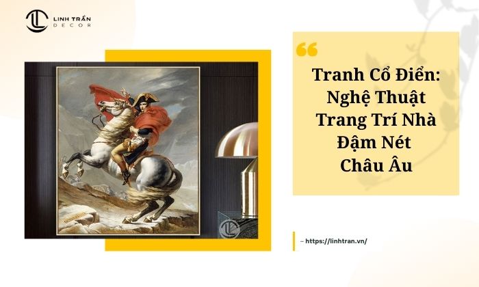 Tranh Cổ Điển: Nghệ Thuật Trang Trí Nhà Đậm Nét Châu Âu